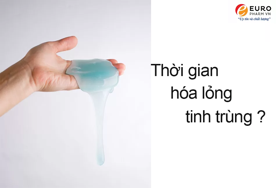 thời gian hóa lỏng tinh trùng