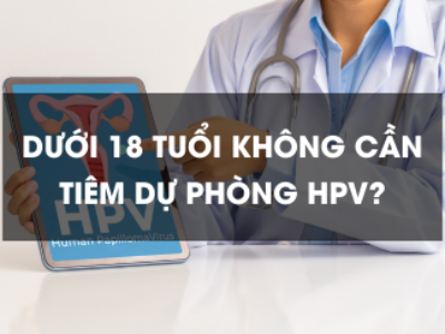 Dưới 18 tuổi không cần tiêm dự phòng HPV?