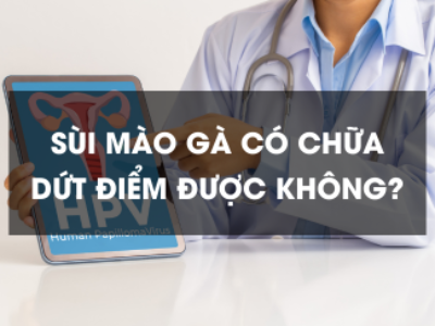 Sùi mào gà có chữa dứt điểm được không?