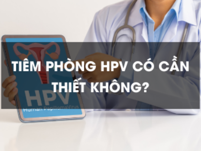 Tiêm phòng HPV có cần thiết không?