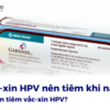 Vắc xin HPV nên tiêm khi nào? Ai nên tiêm vắc xin HPV?