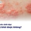 Mụn cóc sinh dục có tự khỏi được không?