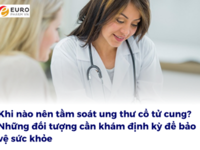 Khi nào nên tầm soát ung thư cổ tử cung? Những đối tượng cần khám định kỳ để bảo vệ sức khỏe