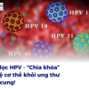 Sàng lọc HPV – “Chìa khóa” bảo vệ cơ thể khỏi ung thư cổ tử cung!