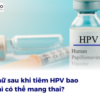 Phụ nữ sau khi tiêm HPV bao lâu thì có thể mang thai? Tất cả những gì bạn cần biết