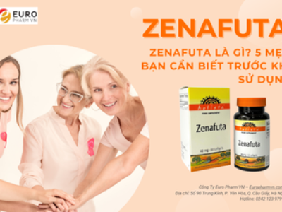 Zenafuta là gì? 5 mẹo bạn cần biết trước khi sử dụng