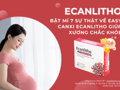 Bật mí 7 sự thật về Easy Canxi Ecanlitho giúp xương chắc khỏe