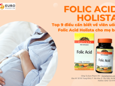 Top 9 điều cần biết về viên uống Folic Acid Holista cho mẹ bầu