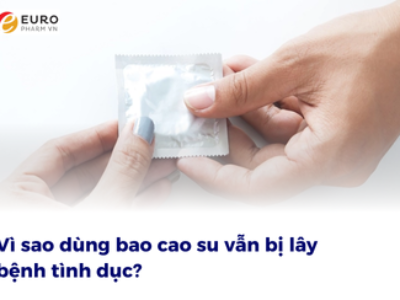 Vì sao dùng bao cao su vẫn bị lây bệnh tình dục?