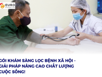 GÓI KHÁM SÀNG LỌC BỆNH XÃ HỘI – GIẢI PHÁP NÂNG CAO CHẤT LƯỢNG CUỘC SỐNG!