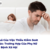 Hậu Quả Của Việc Thiếu Kiểm Soát Cảm Xúc: Trường Hợp Của Phụ Nữ Nhiễm Bệnh Xã Hội